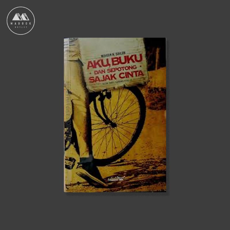 Aku Buku dan Sepotong Sajak Cinta: Jalan Sunyi Seorang Penulis - Muhidin M. Dahlan