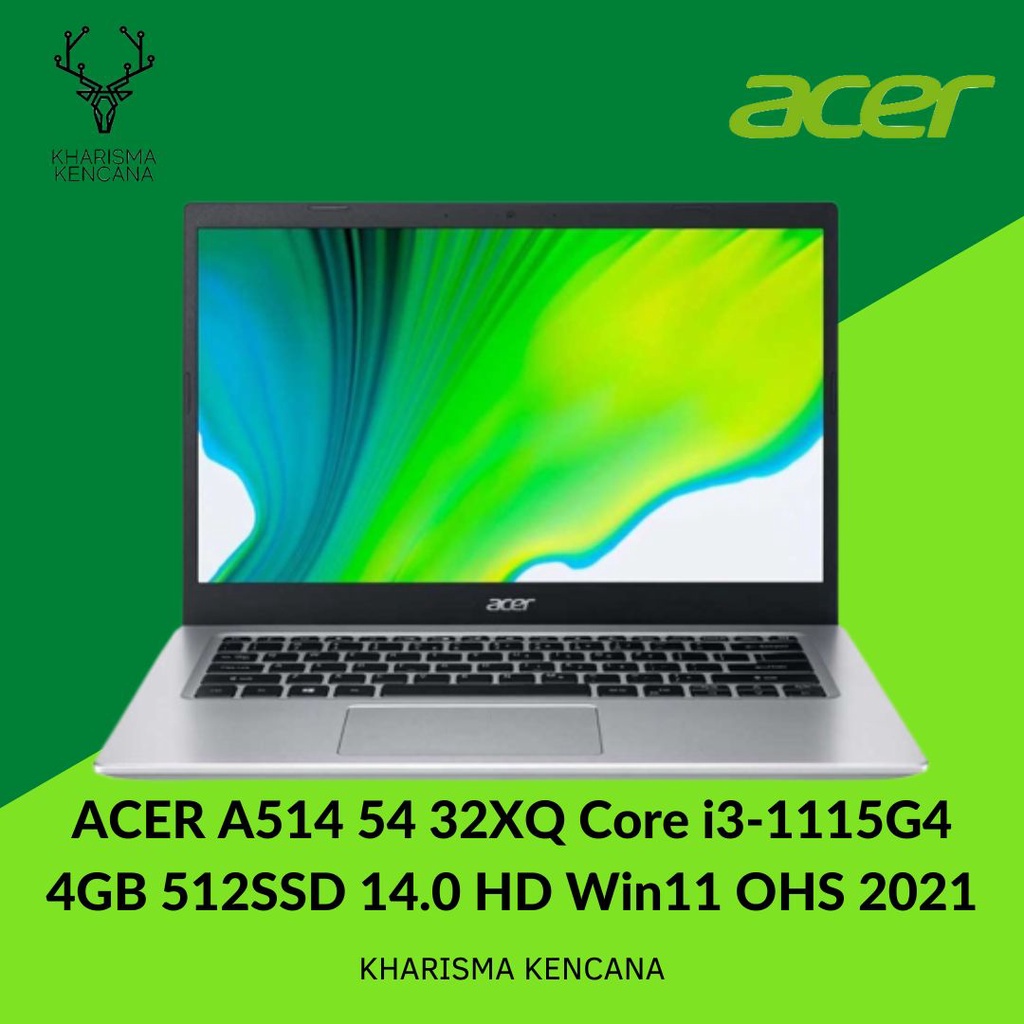 ACER A514 54 32XQ Core i3 1115G4 4GB 512SSD 14.0 HD Win11 OHS 2021
