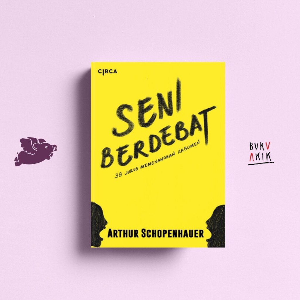 Seni Berdebat: 38 Jurus Memenangkan Argumen - Arthur Schopenhauer