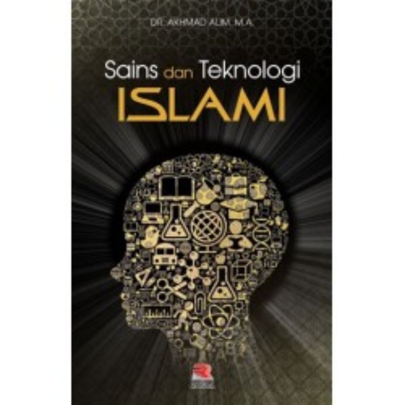 

BUKU SAIN DAN TEKNOLOGI ISLAM : DR. AKHMAD ALIM, M.A.