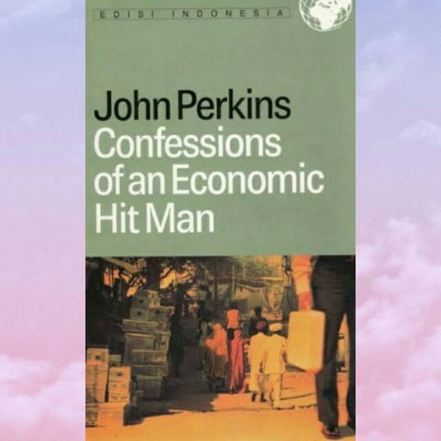 Confessions of an Economic Hit Man - John Perkins
