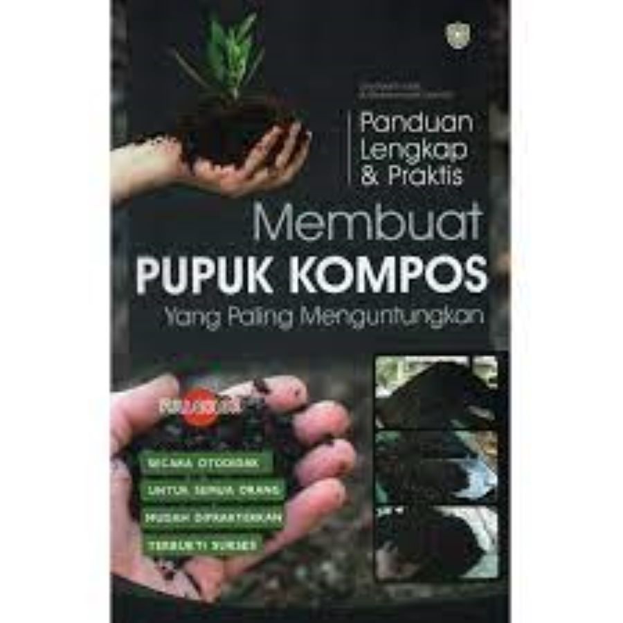 Jual BUKU PANDUAN LENGKAP DAN PRAKTIS MEMBUAT PUPUK KOMPOS YANG PALING MENGUNTUNGKAN Shopee