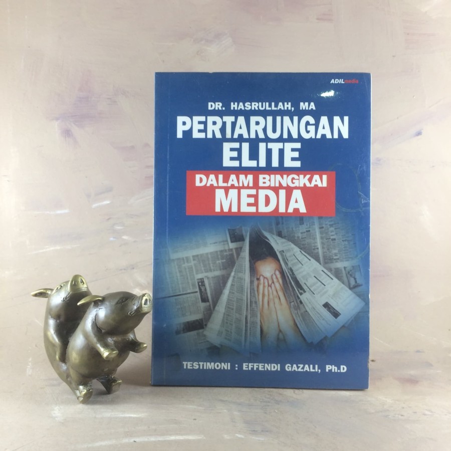 Pertarungan Elite Dalam Bingkai Media - Dr Hasrullah. MA