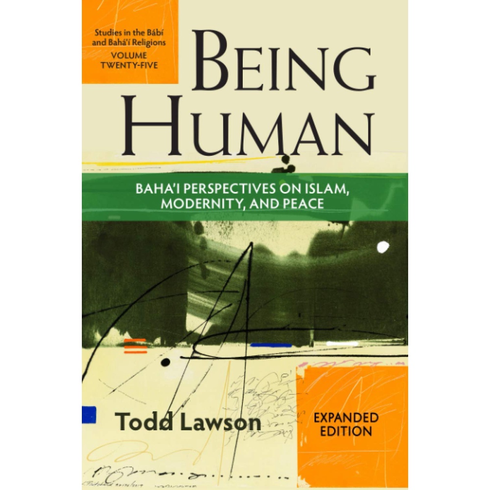 Being Human: Baha’i Perspectives on Islam, Modernity and Peace