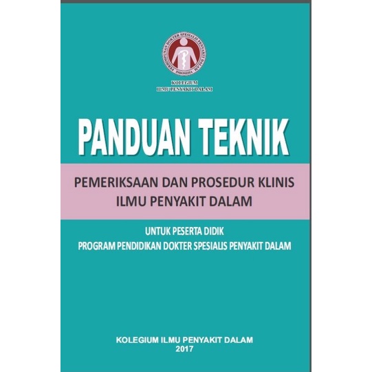 

PANDUAN TEKNIK PEMERIKSAAN DAN PROSEDUR KLINIS ILMI PENYAKIT DALAM, UNTUK PESERTA DIDIK, DOKTER SPESIALIS DALAM