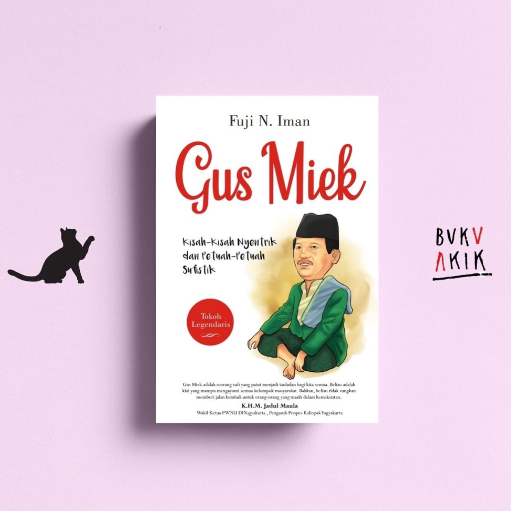 Gus Miek : Kisah-Kisah Nyentrik &amp; Petuah-Petuah Sufistik - Fuji N.