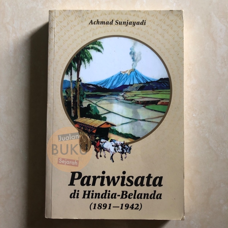 PARIWISATA DI HINDIA BELANDA 1891-1942 - ACHMAD SUNJAYADI