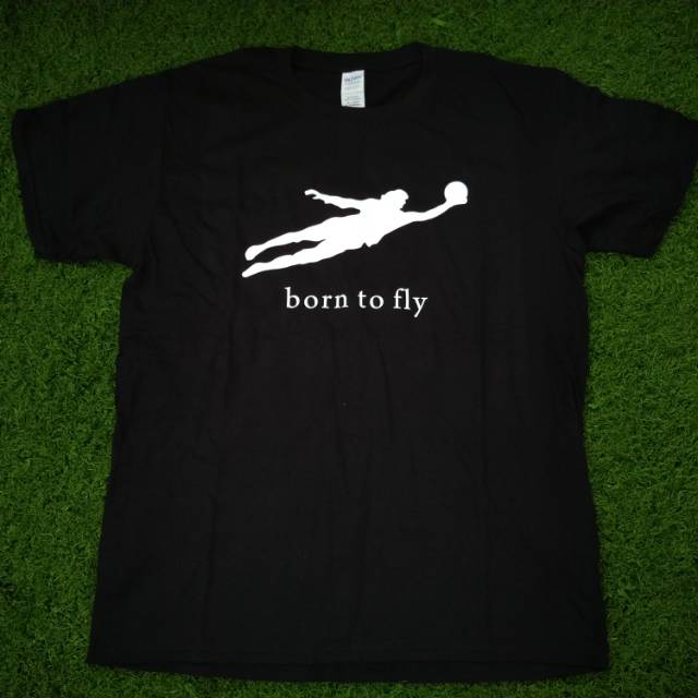 Kaos Goalkeeper Kiper Born To Fly