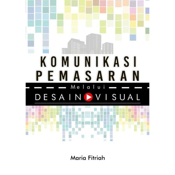 

Komunikasi Pemasaran Melalui Desain Visual - Maria Fitriah *BUKU*