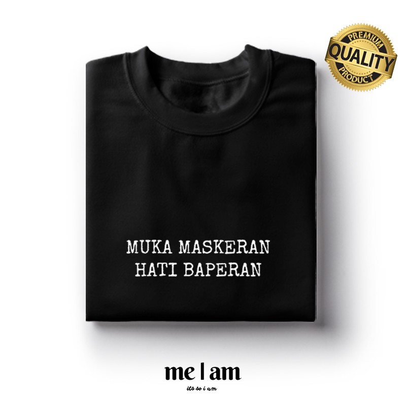 BAJU KATA KATA SINDIRAN PREMIUM MUKA MASKERAN HATI BAPERAN - MEIAM
