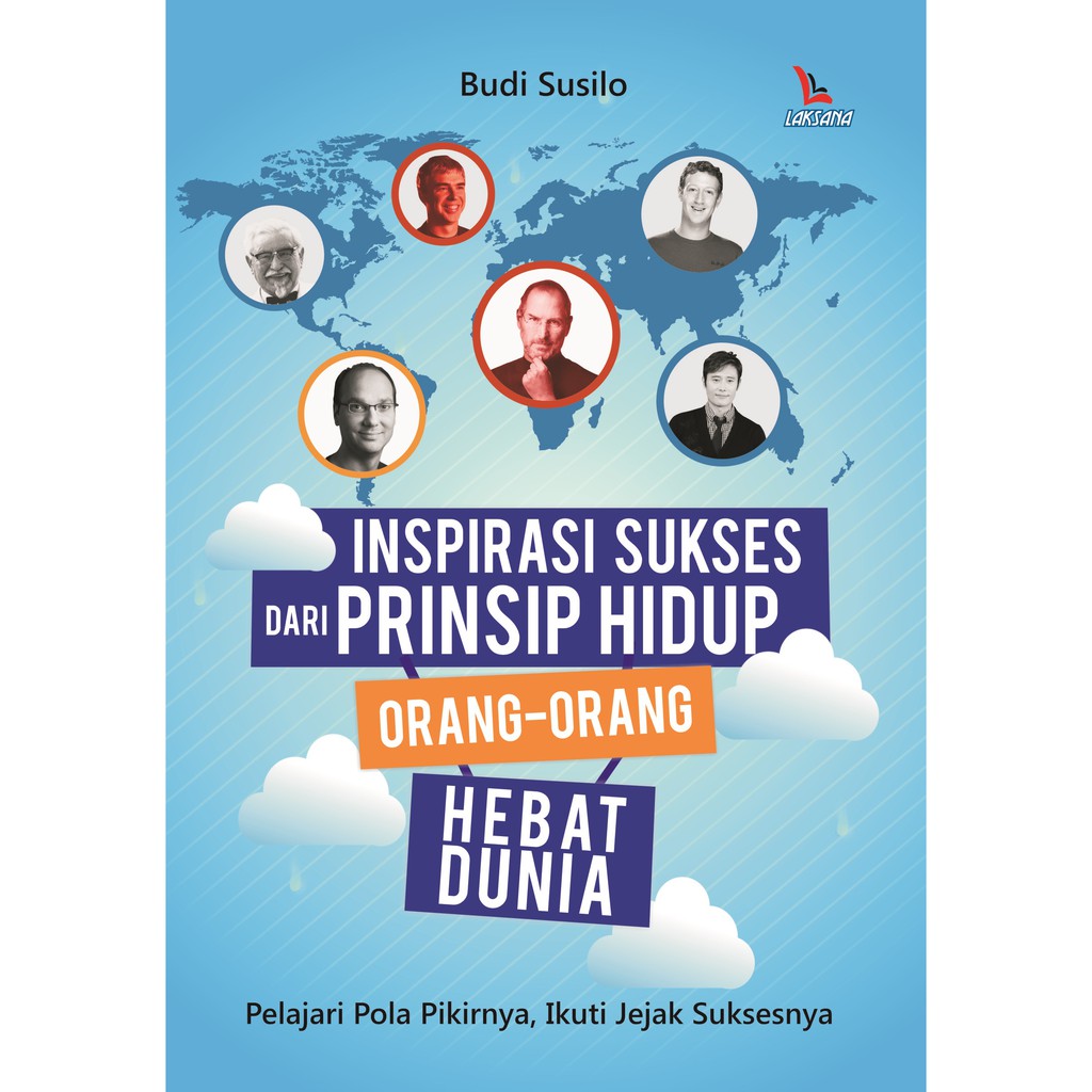 

Buku Inspirasi Sukses dari Prinsip Hidup Orang-Orang Hebat Dunia - Laksana