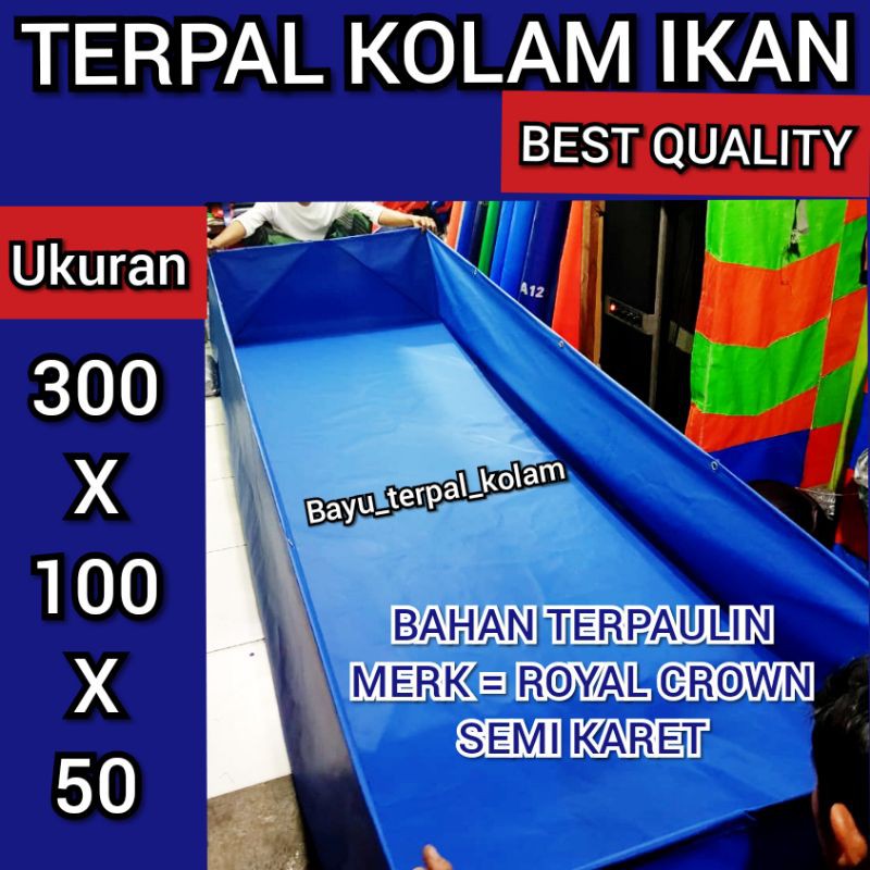 TERPAL KOLAM IKAN 300X100X50 BAHAN TERPAULIN SEMI KARET BEST QUALITY