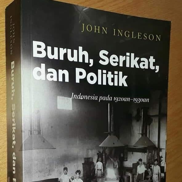 Buruh, Serikat, dan Politik Indonesia pada 1920-1930 John Ingleson.