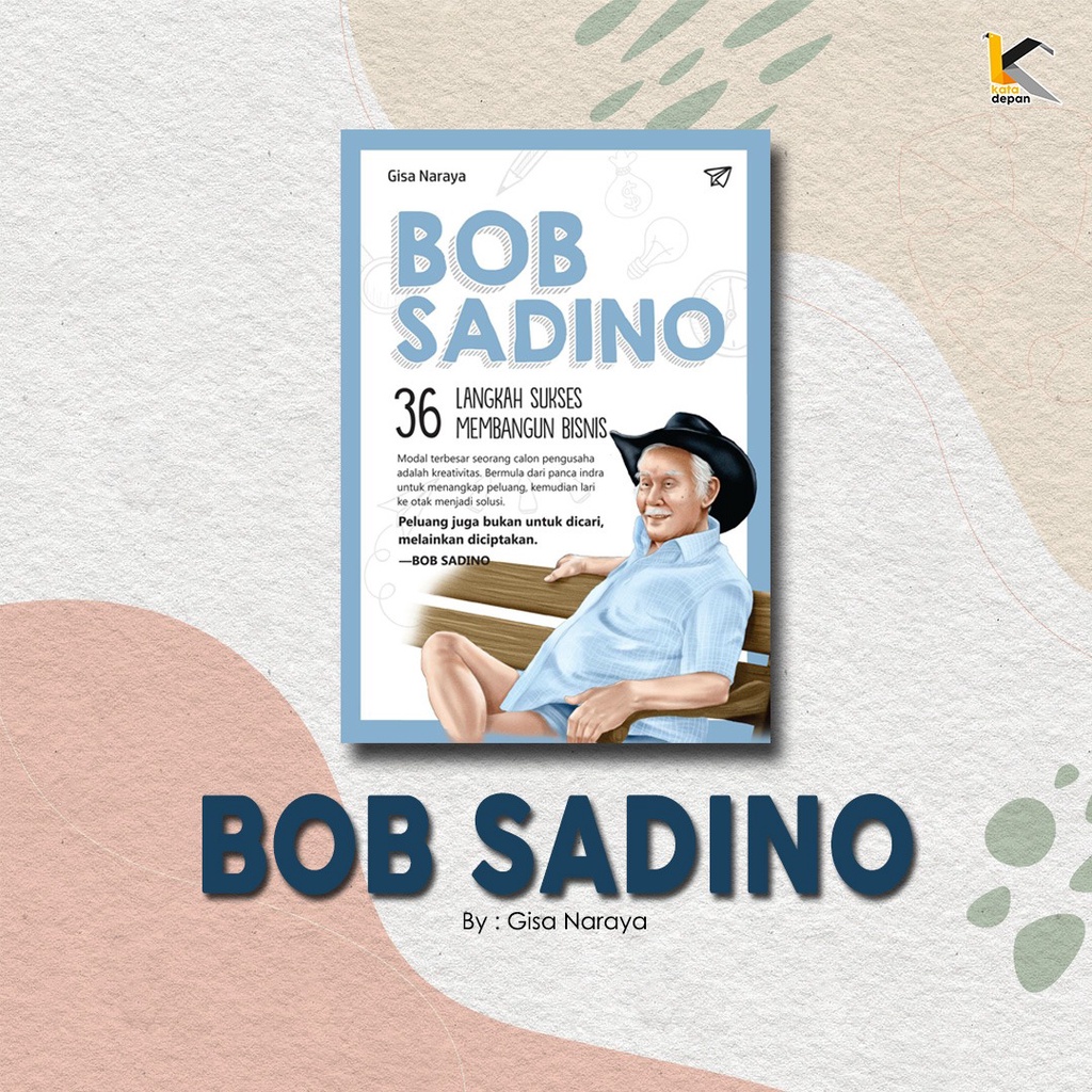 BOB SADINO 36 LANGKAH SUKSES MEMBANGUN BISNIS - Gisa Naraya