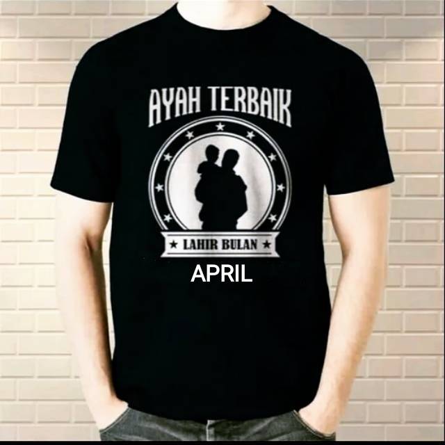 Kaos ayah terbaik lahir bulan april
