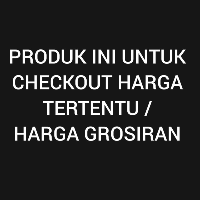 

PRODUK UNTUK CHECKOUT HARGA TERTENTU / HARGA GROSIRAN