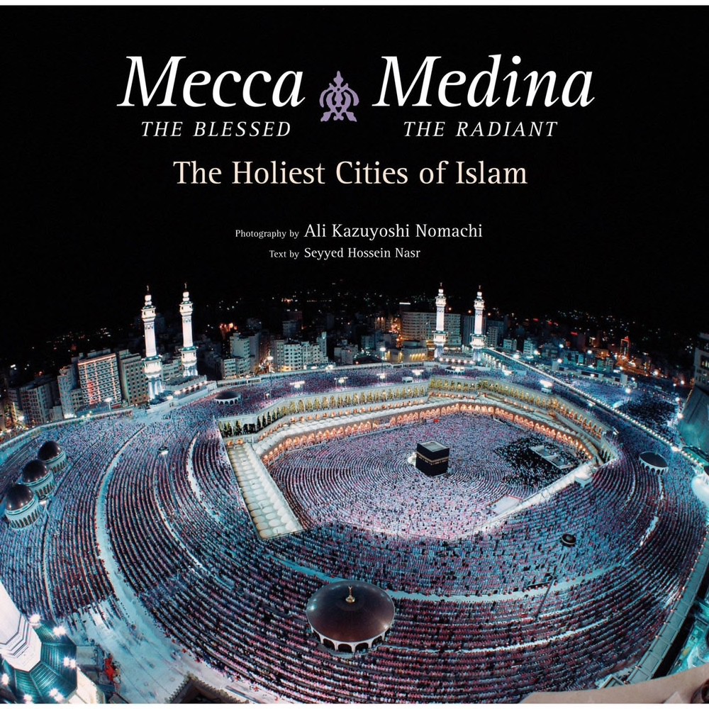 Mecca the Blessed, Medina the Radiant | The Holiest Cities of Islam | Hard Cover