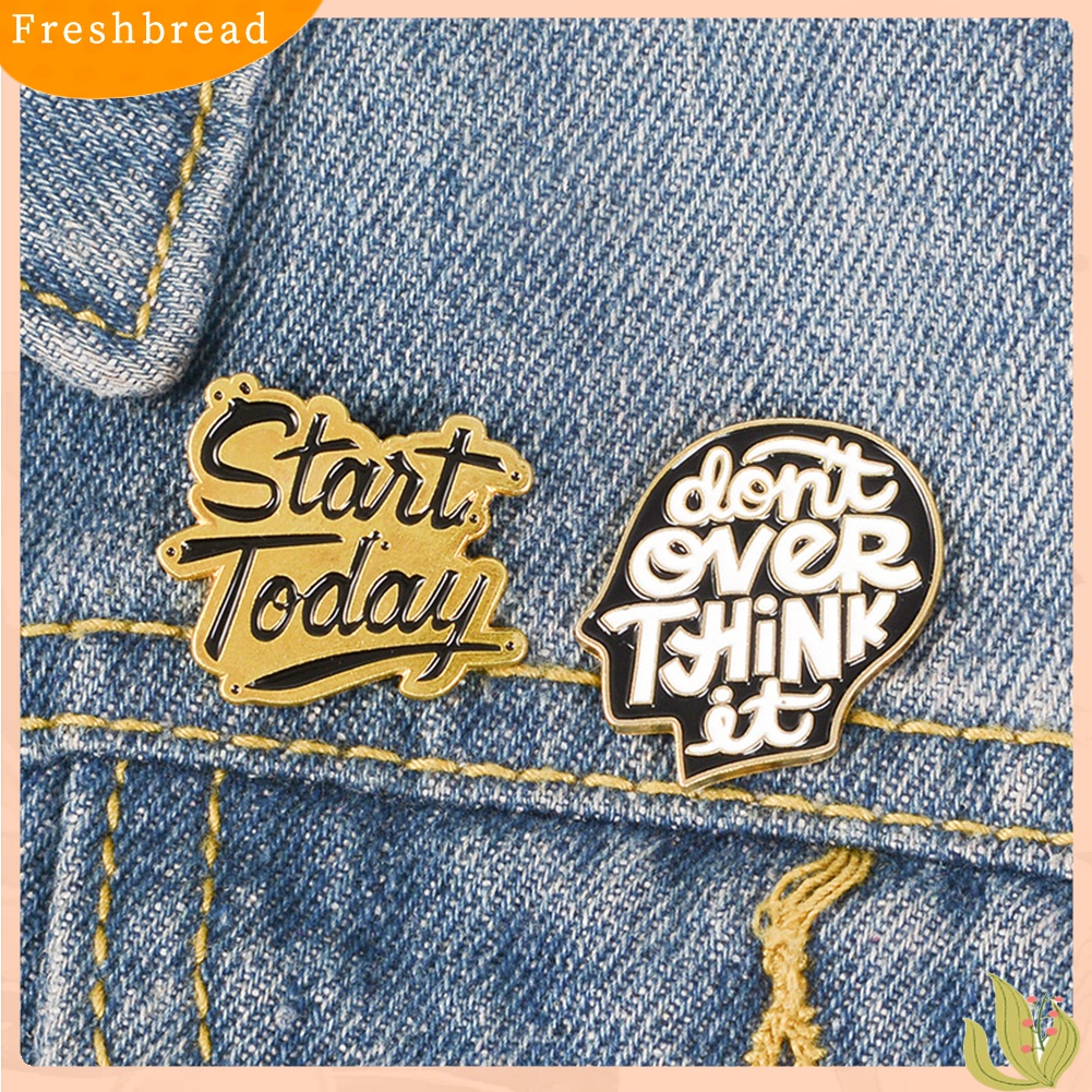 [ TERLARIS]Start Today Don't Over Think It Letter Brooch Pin Jacket Collar Badge Jewelry