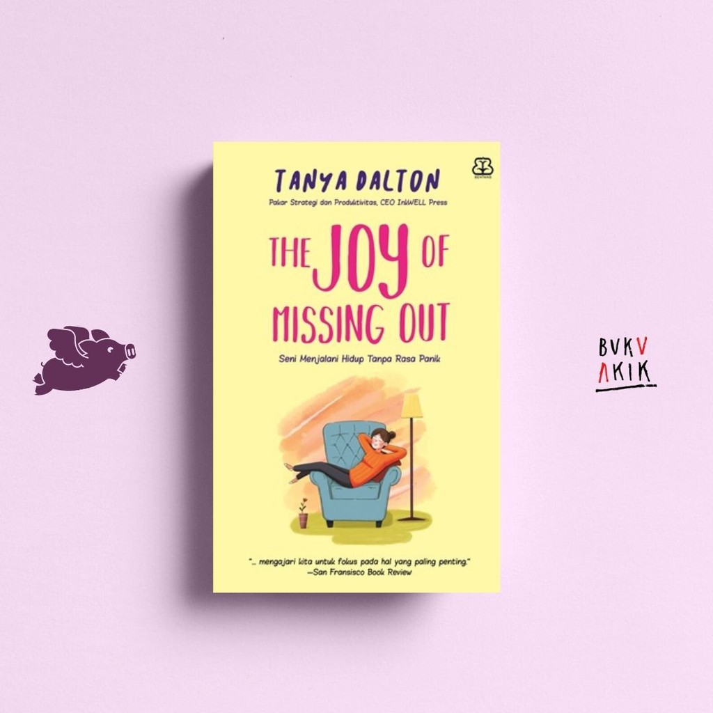 THE JOY OF MISSING OUT: SENI MENJALANI HIDUP TANPA RASA PANIK - Tanya Dalton