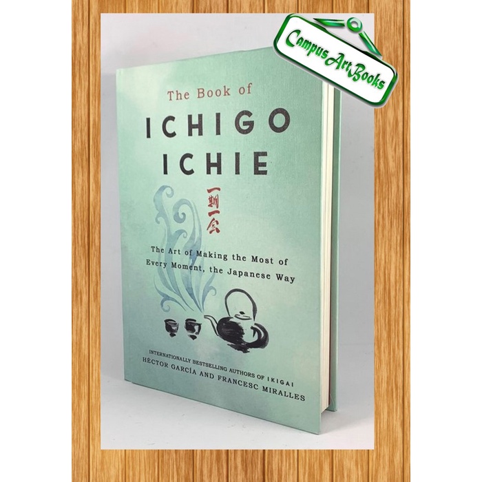 

The Book of Ichigo Ichie: The Art of Making the Most of Every Moment,
