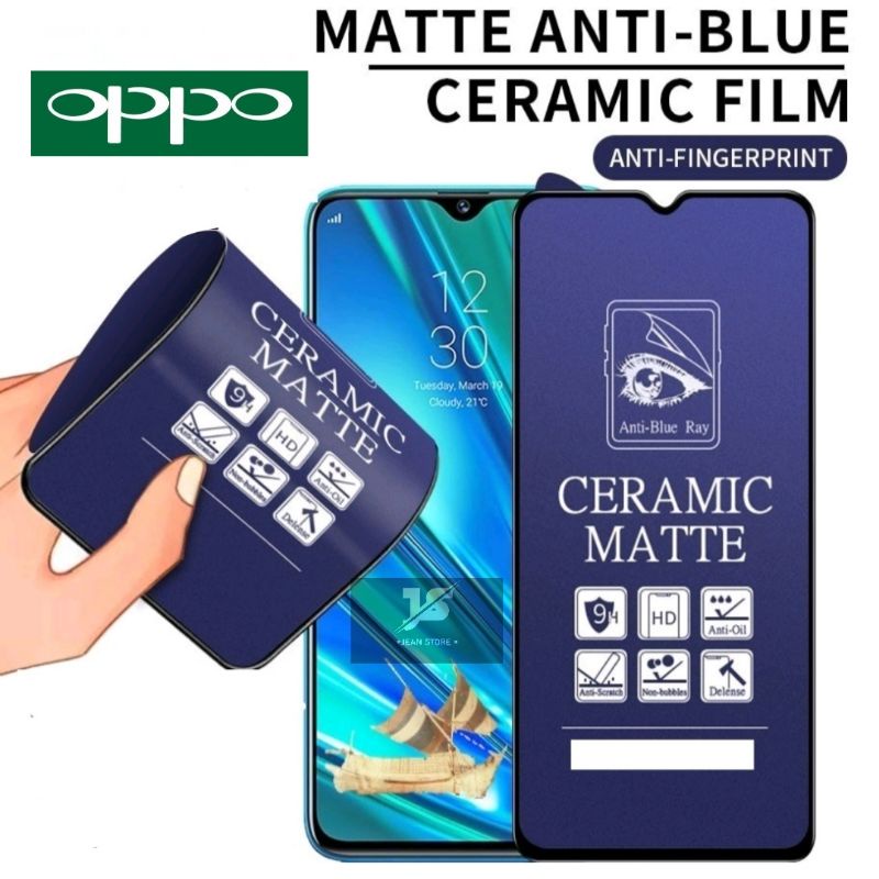 TEMPERED GLASS MATTE CERAMIC ANTI BLUE LIGHT ANTI GLARE FULL COVER OPPO A1K A5 A9 2020 A5s A11K A12 A12s A32 A33 A52 A53 A54 A72 A73 A74 4G 5G A91 A92 A94 F11 PRO RENO 2 4 4F 5 5F 6 8 4G 5G A95 A76 7Z 7 A55 A57 A77 A17 A17K A77S 8Z 8T 4G A78 A58 A38 A60