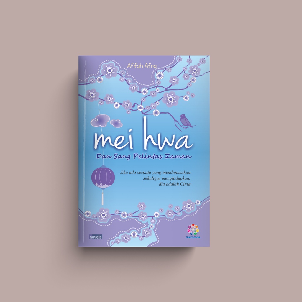 Mei Hwa dan sang Pelintas Zaman: Novel Sejarah oleh Afifah Afra