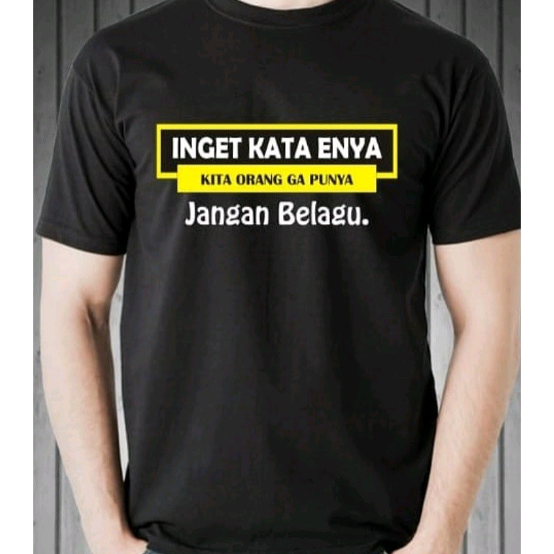 KAOS BETAWI INGET KATA ENYAK KITA ORANG GAK PUNYA JANGAN BELAGU