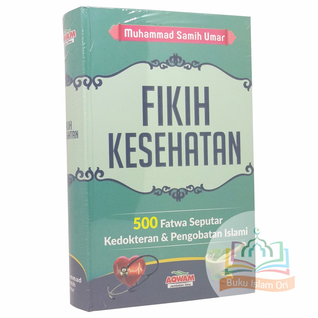 Fikih Kesehatan - 500 Fatwa Seputar Kedokteran & Pengobatan Islami - AQWAM