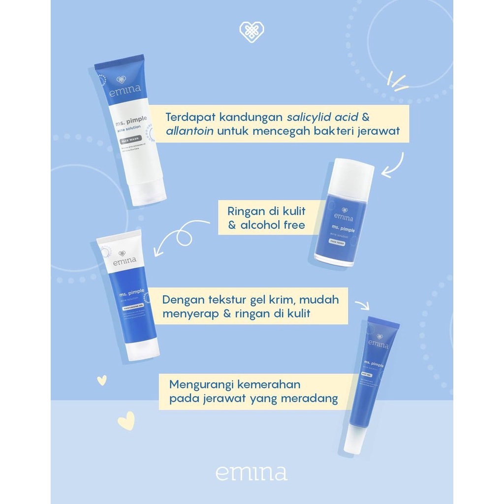 Emina Ms. Pimple / Emina Ms. Pimple Acne Solution Series / Emina Ms. Pimple Face Wash / Emina Ms. Pimple Face Serum / Emina Ms. Pimple Calming Gel / Emina Ms. Pimple Moisturizing Gel / Emina Spot Gel / Emina ace Face Toner