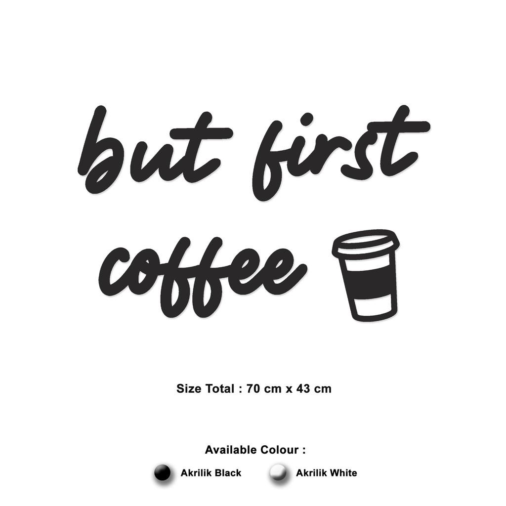 Hiasan Dinding AKRILIK - BUT FIRST COFFEE - Letter Sign 70 X 43 CM