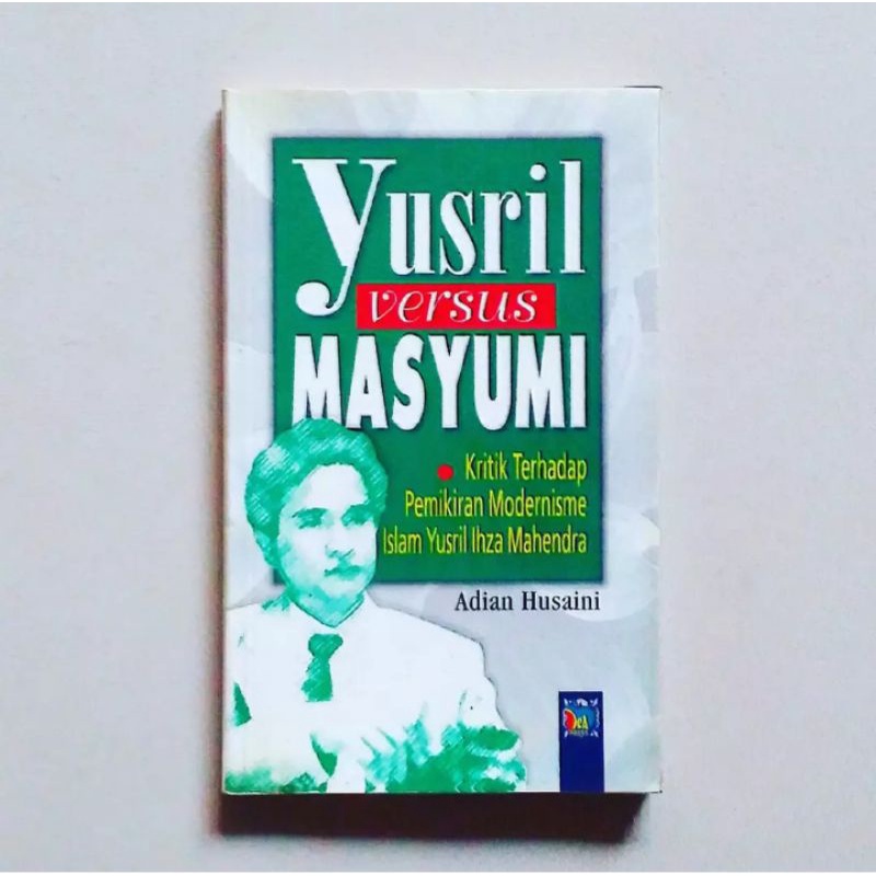 YUSRIL VERSUS MASYUMI Kritik Terhadap Pemikiran Modernisme Islam Yusril Ihza Mahendra Karya Adian Hu
