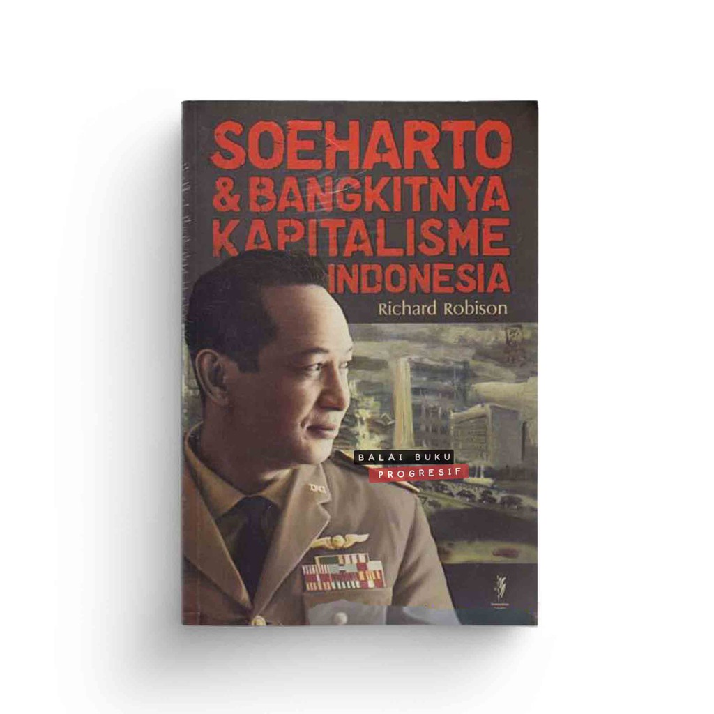 Soeharto dan Bangkitnya Kapitalisme Indonesia - Richard Robison