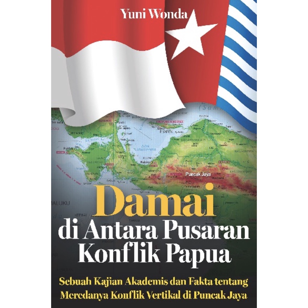 DAMAI DI ANTARA PUSARAN KONFLIK PAPUA - Sebuah Kajian Akademis Dan Fakta Tentang Meredanya Konflik V