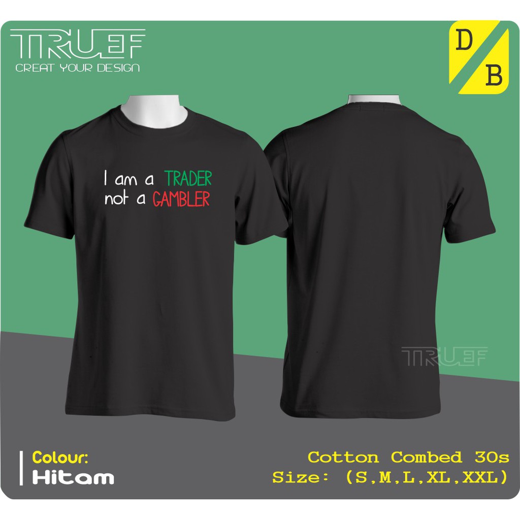 Kaos Baju Distro Custom Trading I Am a Trader Not a Gambler