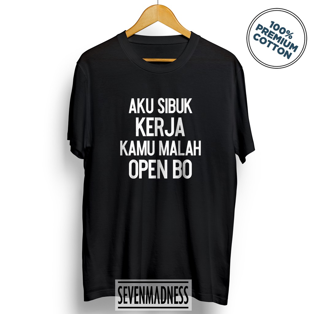 Kaos Distro Pria/Wanita - Aku Sibuk Kerja Kamu Malah Open BO
