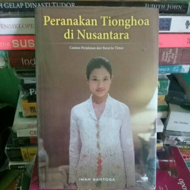 PERANAKAN TIONGHOA di NUSANTARA Catatan Perjalanan dari Barat ke Timur