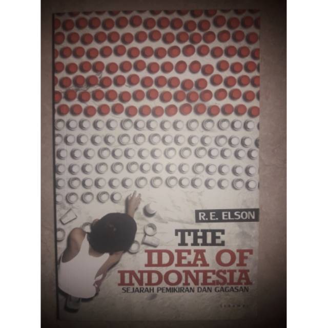 Buku The Idea Of Indonesia. Sejarah Pemikiran dan Gagasan