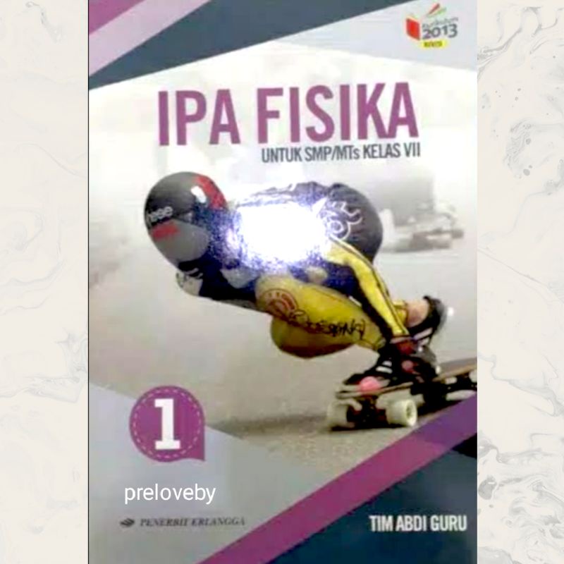 KELAS 7 8 9 IPA FISIKA BIOLOGI SMP/MTs PENERBIT ERLANGGA TIM ABDI GURU VII VIII IX 1 2 3 KURIKULUM 2013 EDISI REVISI-Fisika Kelas 7
