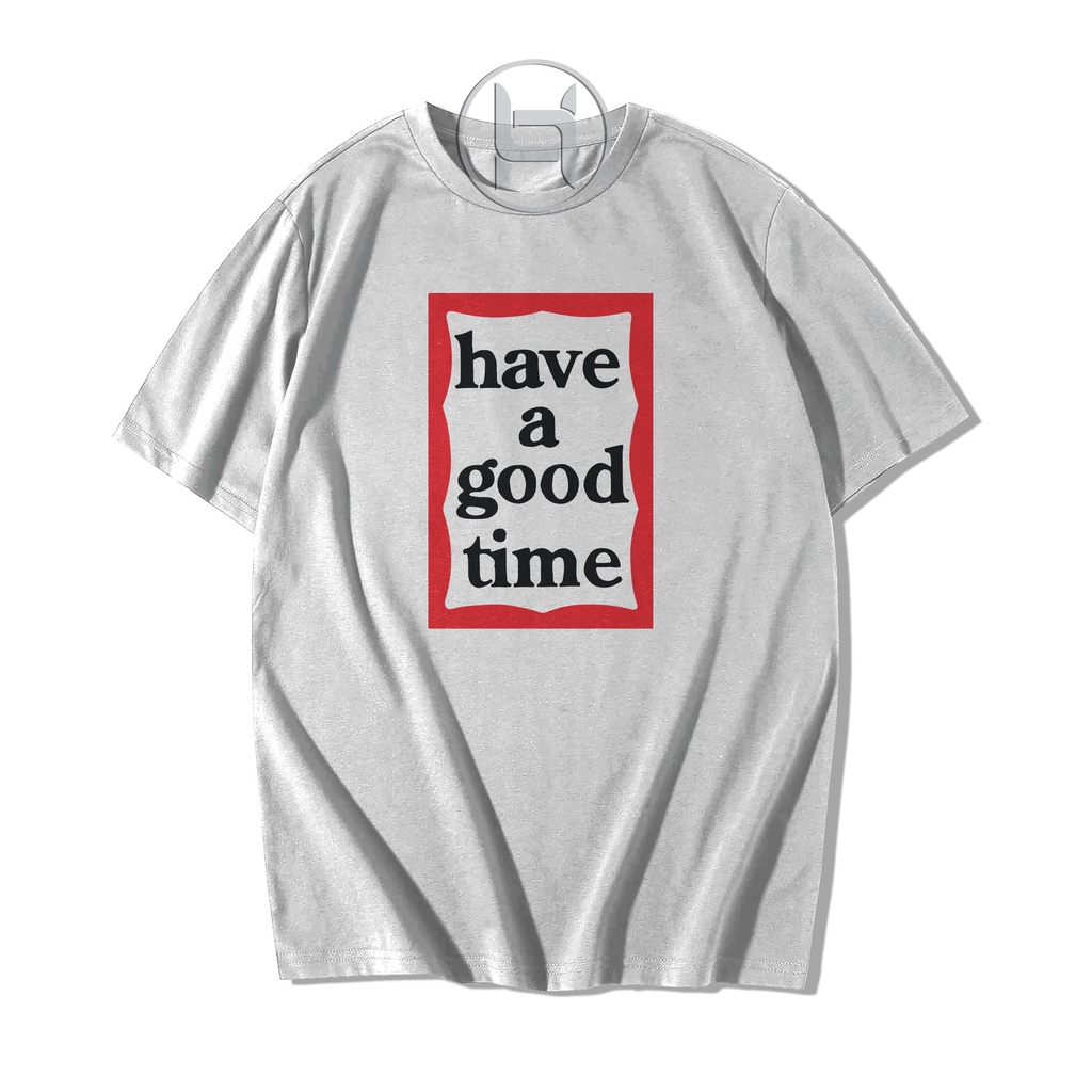 Kaos Have A Good Time T shirt Baju Have A Good Time