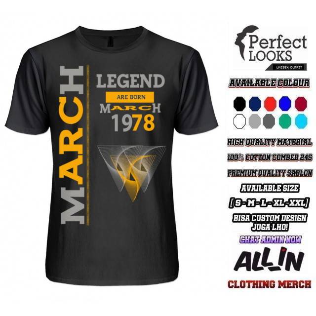 KAOS MARET 1978 KAOS LEGEND MARET LEGEND ARE BORN IN MARCH 1978 TAHUN KELAHIRAN BISA CUSTOM