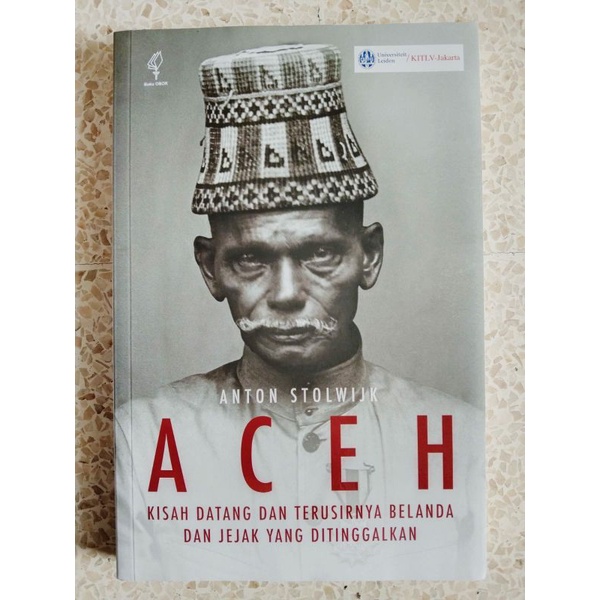 Aceh kisah datang dan terusirnya belanda dan jejak yang ditinggalkan - Anton Stolwijk