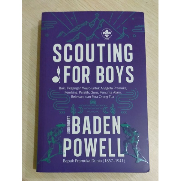 Scouting For Boys ; Buku Panduan Wajib Untuk Anggota Pramuka, Pembina, Pelatih, Guru, Pecinta Alam, Relawan, Dan Para Orang Tua