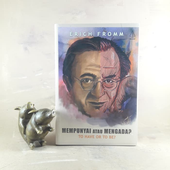 Mempunyai atau Mengada To Have or To Be - Erich Fromm