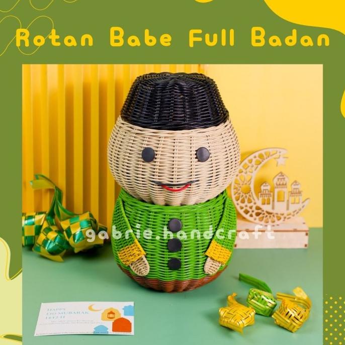 

ROTAN BABE FULL BADAN - TEMPAT HAMPERS LEBARAN / IDUL FITRI / RAMADHAN