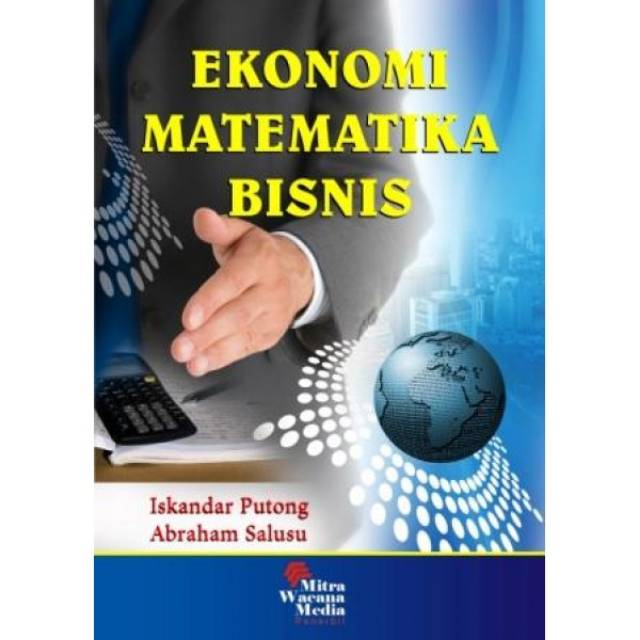 

Buku ORI Ekonomi Matematika Bisnis .Penulis: Iskandar Putong & Abraham