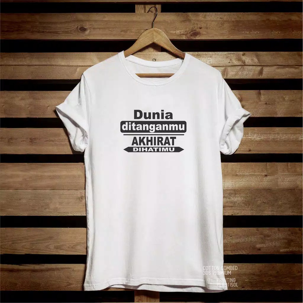 Kaos Distro Dunia Ditanganmu Akhirat dihatimu