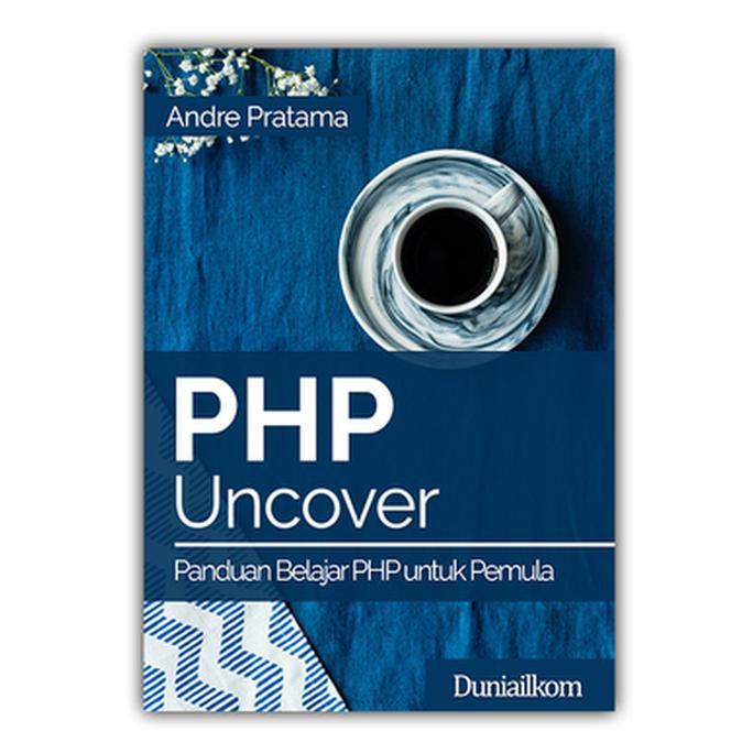 Jual Buku Php Uncover Panduan Belajar Php Untuk Pemula Buku Cetak