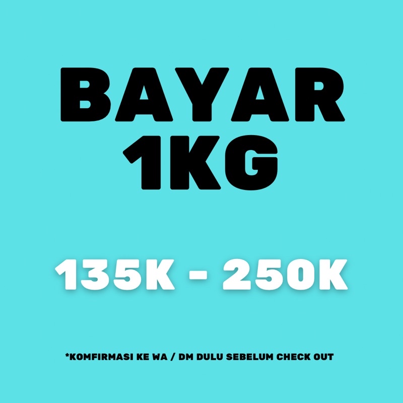 

BAYAR 1Kg 135k - 250k