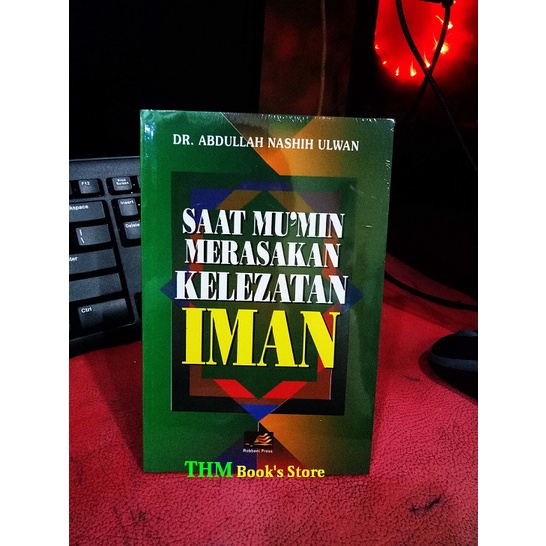 Saat Mu'min Merasakan Kelezatan Iman Pengarang DR Abdullah Nashih Ulwan
