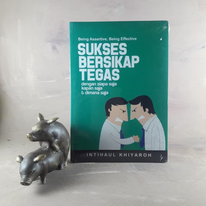 Sukses Bersikap Tegas dengan Siapa Saja, Kapan Saja &amp; Dimana Saja